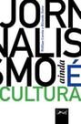 Jornalismo ainda e cultura Jornalismo ainda e cultura