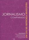 Jornalismo Comparado - Um Dia na Imprensa Brasileira Jornalismo Comparado - Um Dia na Imprensa Brasileira