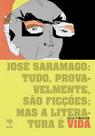 José Saramago: Tudo, Provavelmente, São Ficções Mas a Literatura é Vida
