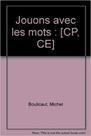 Jouons avec les mots : CP, CE Jouons avec les mots : CP, CE