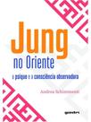 Jung no oriente - a psique e a consciência observadora