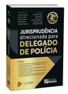 Jurisprudência direcionada para Delegado de Polícia - 2ª Edição