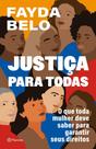 Justiça Para Todas - O Que Toda Mulher Deve Saber Para Garantir Seus Direitos