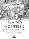 K-36 - o zeppelin que caiu no cabo - SOPHIA EDITORA
