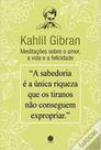 Kahlil gibran - meditações sobre o amor, a vida e a felicidade