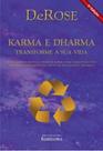 Karma e Dharma : Transforme a sua Vida - DEROSE