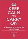 Keep Calm And Carry On - A Verdade por Trás do Pôster - Linotipo Keep Calm And Carry On - A Verdade por Trás do Pôster - Linotipo