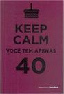 KEEP CALM VOCE TEM APENAS 40 -VL066 (P L) -
