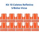 Kit 10 Coletes Proteção Refletivo Sinalização Transito Sem Bolso Vicsa Danny