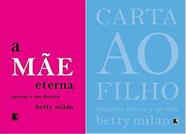 KIT 2 LIVROS BETTY MILAN A mãe eterna Morrer é Um Direito + Carta ao filho Ninguém ensina a ser mãe