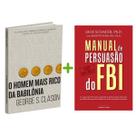 Kit 2livros, O Homem mais Rico da Babilônia + Manual de Persuasão do FBI, Clássico Sobre como Multiplicar Riqueza e Solucionar Problemas Financeiros Kit 2livros, O Homem mais Rico da Babilônia + Manual de Persuasão do FBI, Clássico Sobre como Multiplicar Riqueza e Solucionar Problemas Financeiros