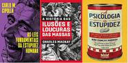 kit 3 livros As leis fundamentais da estupidez humana + A HISTÓRIA DAS ILUSÕES E LOUCURAS DAS MASSAS + A psicologia da