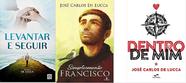 KIT 3 LIVROS JOSE CARLOS DE LUCCA Simplesmente Francisco + Levantar E Seguir + Dentro de Mim KIT 3 LIVROS JOSE CARLOS DE LUCCA Simplesmente Francisco + Levantar E Seguir + Dentro de Mim