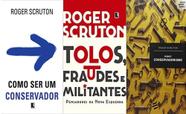 KIT 3 LIVROS ROGER SCRUTON COMO SER UM CONSERVADOR + Tolos, fraudes e militantes + O Que É Conservadorismo