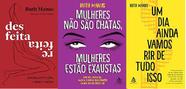 KIT 3 LIVROS Ruth Manus Desfeita, refeita + Mulheres não são chatas + Um dia ainda vamos rir de tudo isso