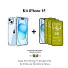 Kit 3 Películas Cerâmica Fosca + Capa Capinha Transparente para Iphone 15