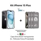 Kit 3UN Película Fosca Privacidade + Capa Capinha Transparente para Iphone 15 Plus