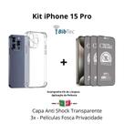 Kit 3x Películas Fosca Privacidade + Capa Capinha Transparente para Iphone 15 Pro