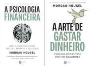 Kit a arte de gastar dinheiro + a psicologia financeira: lições atemporais sobre fortuna, ganância e felicidade