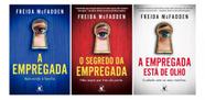 Kit Coleção: A Empregada + O Segredo Da Empregada + A Empregada Está De Olho - Freida Mcfadden