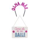 Kit de Festa Olha Mãe Como Ela Tá no Baile Tiara e Plaquinha Kit de Festa Olha Mãe Como Ela Tá no Baile Tiara e Plaquinha