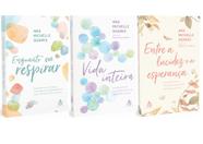Kit Enquanto eu Respirar + Vida Inteira + Entre a lucidez e a esperança (Ana Michelle Soares) - SEXTANTE
