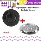 Kit Espalhador + Bacia Mueller Dentado Gigante