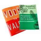 Kit Evangelismo Jonathan Edwards Pecadores nas Mãos de um Deus Irado e Você tem Valor
