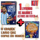 KIT Livro OS MAIORES ASTROS DO FUTEBOL LIONEL MESSI + Livro O GRANDE LIVRO DAS COPAS DO MUNDO Futebol KIT Livro OS MAIORES ASTROS DO FUTEBOL LIONEL MESSI + Livro O GRANDE LIVRO DAS COPAS DO MUNDO Futebol
