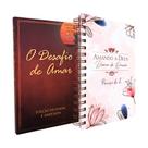Kit O Desafio de Amar + Diário de Oração Amando a Deus Preciso de Ti Kit O Desafio de Amar + Diário de Oração Amando a Deus Preciso de Ti
