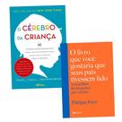 Kit O Livro Que Você Gostaria Que Seus Pais Tivessem Lido + O Cérebro Da Criança