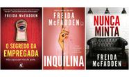 Kit O segredo da empregada + A inquilina + Nunca minta - Freida McFadden