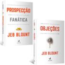 Kit Prospecção Fanática + Objeções: Como se Tornar um Mestre na Arte e na Ciência de Superar um Não Jeb Blount