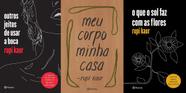 Kit Rupi Kaur - Outros Jeitos De Usar A Boca - Meu Corpo Minha Casa - O Que O Sol Faz Com As Flores
