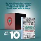 Kit10 - CAÇADORES DE BONS EXEMPLOS - Em busca de Brasileiros que fazem a diferença Kit10 - CAÇADORES DE BONS EXEMPLOS - Em busca de Brasileiros que fazem a diferença