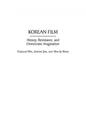 Korean Film - History, Resistance, And Democratic Imagination - 2 Ed.