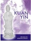 Kuan yin - deusa da misericordia