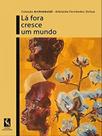 Lá fora cresce um mundo
