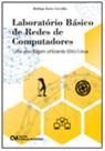 Laboratório Básico de Redes de Computadores - Umaabordagem utilizando GNU/Linux