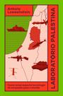 Laboratório Palestina - Como Israel Exporta Tecnologia De Ocupação Para O Mundo