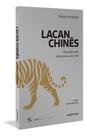 Lacan Chinês - Para Além das Estruturas e dos Nós