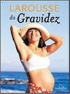 Larousse da gravidez - EDITORA LAFONTE - LAROUSSE