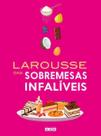 Larousse Das Sobremesas Infalíveis Larousse Das Sobremesas Infalíveis