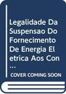 Legalidade da suspensao do fornecimento de energia eletrica aos consumidore