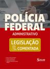Legislação Comentada - Polícia Federal - Administrativo