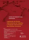 Legislação de Direito Internacional do Trabalho e da Proteção Internacional dos Direitos Humanos - 8ª Edição (2025) Legislação de Direito Internacional do Trabalho e da Proteção Internacional dos Direitos Humanos - 8ª Edição (2025)