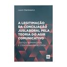 Legitimacao da conciliacao jus. teoria comunicativ - LTR EDITORA
