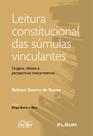 Leitura Constitucional Das Súmulas Vinculantes - Origens, Efeitos E Perspectivas Interpretativas