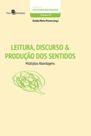 Leitura, discurso e produção dos sentidos Leitura, discurso e produção dos sentidos