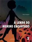 Lenda do menino encantado, a - BAOBA EDITORA (MG) *** Lenda do menino encantado, a - BAOBA EDITORA (MG) ***